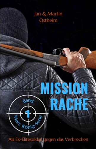 Ostheim, Jan und Martin - MISSION RACHE: Als Ex-Elitesoldat gegen das Verbrechen (Die Marc König-Serie, Band 1) - Preis vom 07.10.2026 11:45:10 h