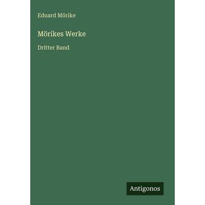 Mörikes Werke, Gebundene Ausgabe von Eduard Mörike, Antigonos Verlag, 978-3-563-94539-1