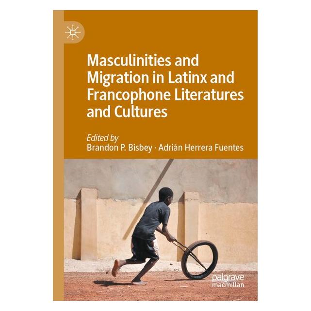 Umbreit Masculinities and Migration in Latinx and Francophone Literatures and Cultures (Englisch, Brandon Herrera Fuentes, P Bisbey) (71885546)