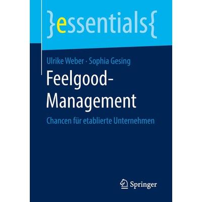 Feelgood-Management, Taschenbuch von Ulrike Weber,Sophia Gesing, Springer Fachmedien Wiesbaden GmbH, 978-3-658-23976-3