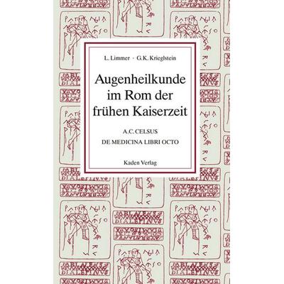 Augenheilkunde im Rom der frühen Kaiserzeit, Taschenbuch von Ludwig Limmer,Günter K. Krieglstein, Kaden, R, 978-3-949313-17-2