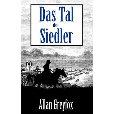 Das Tal der Siedler, Taschenbuch von Allan Greyfox, BoD – Books on Demand, 978-3-7448-6779-5