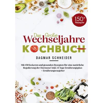 Das große Wechseljahre Kochbuch, Taschenbuch von Dagmar Schneider, Lucid Page Media, 978-3-691-04347-1