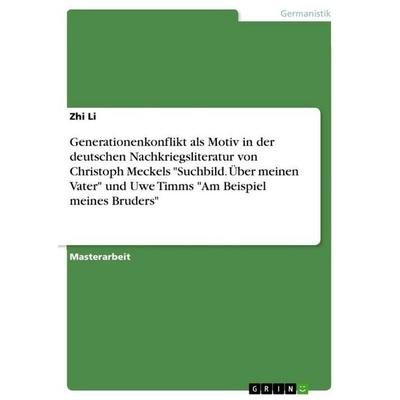 Generationenkonflikt als Motiv in der deutschen Nachkriegsliteratur von Christoph Meckels 'Suchbild. Über meinen Vater' und Uwe Timms 'Am Beispiel