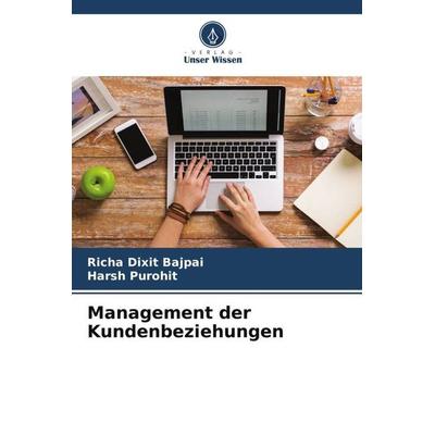 Management der Kundenbeziehungen, Taschenbuch von Richa Dixit Bajpai,Harsh Purohit, Verlag Unser Wissen, 978-620-5-04770-5