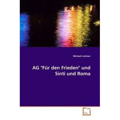AG 'Für den Frieden' und Sinti und Roma, Taschenbuch von Michael Luttmer, VDM, 978-3-639-07566-3