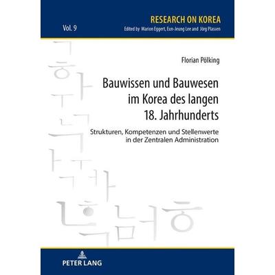 Bauwissen und Bauwesen im Korea des langen 18. Jahrhunderts, Gebundene Ausgabe von Florian Pölking, Peter Lang GmbH, Internationaler Verlag der