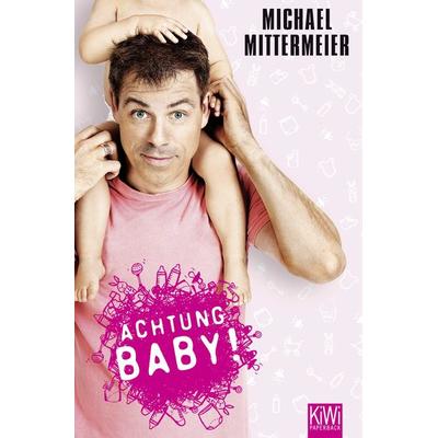 Achtung Baby!, Taschenbuch von Michael Mittermeier, Kiepenheuer & Witsch