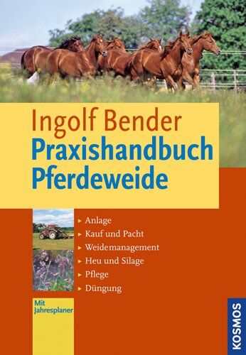 Ingolf Bender - Praxishandbuch Pferdeweide: Anlage, Kauf und Pacht, Weide-Management, Heu und Silage, Pflege, Düngung - Preis vom 17.10.2026 19:25:27 h