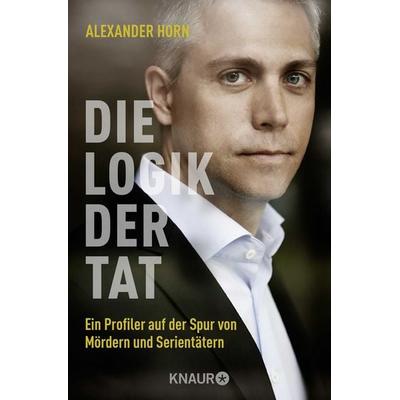 Die Logik der Tat, Taschenbuch von Alexander Horn, Knaur Taschenbuch