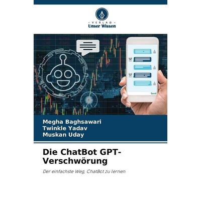 Die ChatBot GPT-Verschwörung, Taschenbuch von Megha Baghsawari,Twinkle Yadav,Muskan Uday, Verlag Unser Wissen, 978-620-9-48192-5