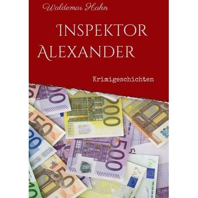 Inspektor Alexander, Taschenbuch von Waldemar Hahn, Tredition, 978-3-7439-4075-8