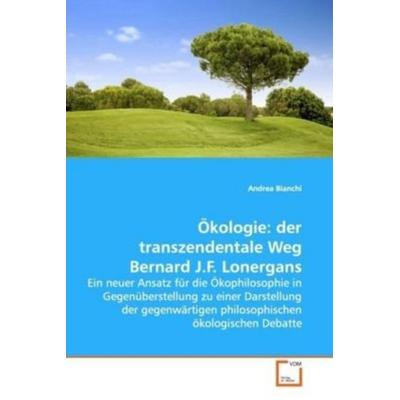 Bianchi, A: Ökologie: der transzendentale Weg Bernard J.F. L, Taschenbuch von Andrea Bianchi, VDM, 978-3-639-14207-5