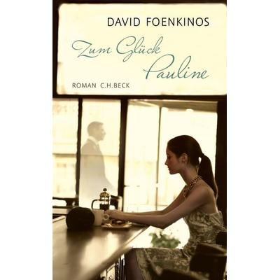 Zum Glück Pauline, Taschenbuch von David Foenkinos, C.H. Beck, 978-3-406-65420-6