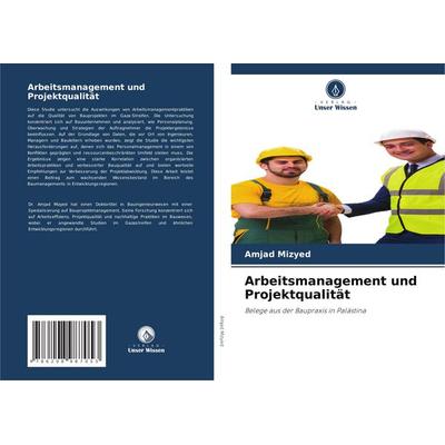 Arbeitsmanagement und Projektqualität, Taschenbuch von Amjad Mizyed, Verlag Unser Wissen, 978-620-8-98705-3