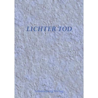 Lichter Tod, Taschenbuch von Burkhard (Hrsg. Grahl, Schneeberg Verlag, 978-3-9809418-1-5