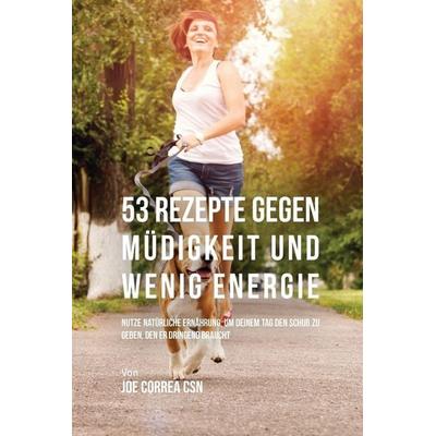 53 Rezepte gegen Müdigkeit und wenig Energie, Taschenbuch von Joe Correa, Live Stronger Faster, 978-1-63531-594-3