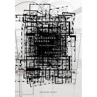 Wo Architekten arbeiten / Where Architects Work, Gebundene Ausgabe von Nils Ballhausen, Birkhäuser, 978-3-03821-412-0