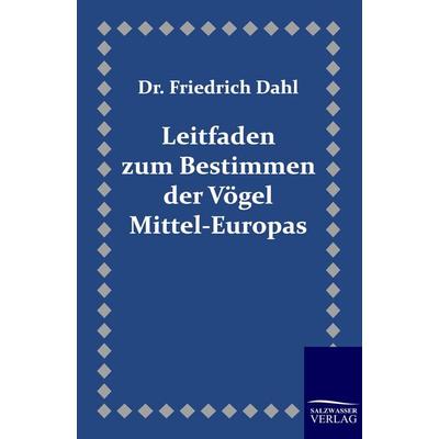 Leitfaden zum Bestimmen der Vögel Mittel-Europas, Taschenbuch von Friedrich Dahl, Salzwasser, 978-3-86195-533-7