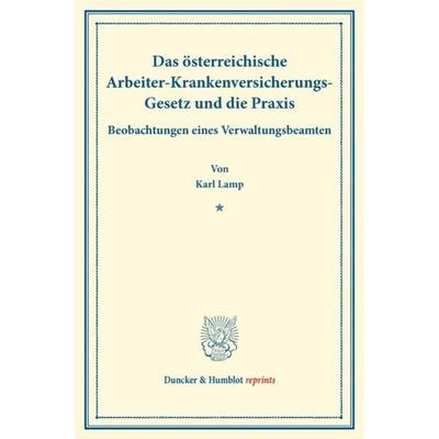 Das österreichische Arbeiter-Krankenversicherungs-Gesetz und die Praxis., Taschenbuch von Karl Lamp, Duncker & Humblot, 978-3-428-17757-8