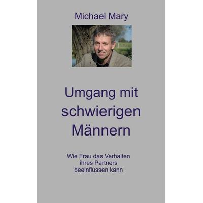 Umgang mit schwierigen Männern, Taschenbuch von Michael Mary, Nordholt, H, 978-3-926967-55-8