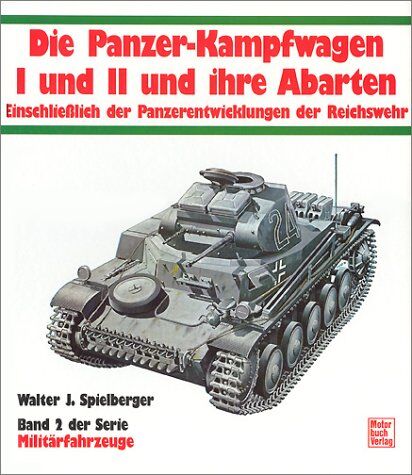 Spielberger, Walter J. - Militärfahrzeuge, Bd.2, Die Panzerkampfwagen I und II und ihre Abarten - Preis vom 09.10.2026 07:28:09 h