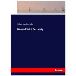 Blessed Saint Certainty, Belletristik von William Mumford Baker