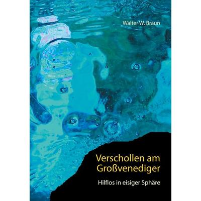 Verschollen am Großvenediger, Taschenbuch von Walter W. Braun, BoD – Books on Demand, 978-3-7386-4548-4