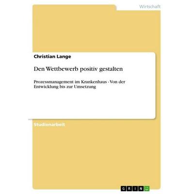 Den Wettbewerb positiv gestalten, Taschenbuch von Christian Lange, GRIN, 978-3-640-82442-7