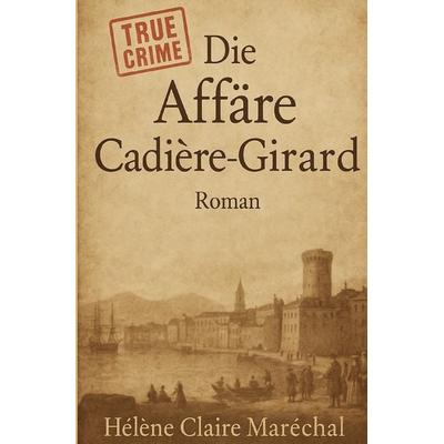 Die Affäre Cadière-Girard, Taschenbuch von Hélène Claire Maréchal, Epubli, 978-3-565-11491-7