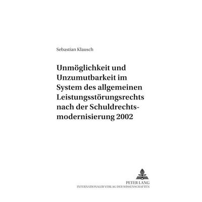 Unmöglichkeit und Unzumutbarkeit im System des allgemeinen Leistungsstörungsrechts nach der Schuldrechtsmodernisierung 2002, Taschenbuch von Sebastian