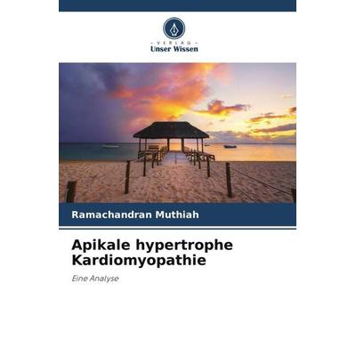Apikale hypertrophe Kardiomyopathie, Taschenbuch von Ramachandran Muthiah, Verlag Unser Wissen, 978-620-4-99223-5