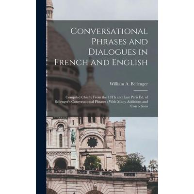 Conversational Phrases and Dialogues in French and English, Gebundene Ausgabe von William A. Bellenger, Creative Media Partners, LLC,
