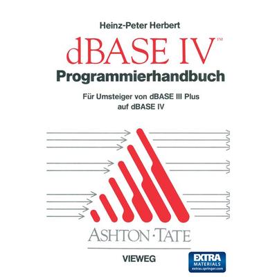 Programmierhandbuch zu dBASE IV, Taschenbuch von Heinz-Peter Herbert, Vieweg & Teubner, 978-3-528-04707-8