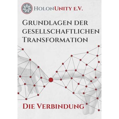 Grundlagen der gesellschaftlichen Transformation - Die Verbindung, Taschenbuch von HolonUnity, Tredition, 978-3-384-32311-8