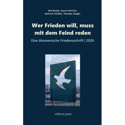 Wer Frieden will, muss mit dem Feind reden, Taschenbuch von Ralf Becker,Karen Hinrichs,Heinrich Schäfer,Theodor Ziegler, BoD – Books on Demand,