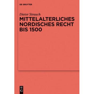 Mittelalterliches nordisches Recht bis 1500, Gebundene Ausgabe von Dieter Strauch, De Gruyter, 978-3-11-025076-3