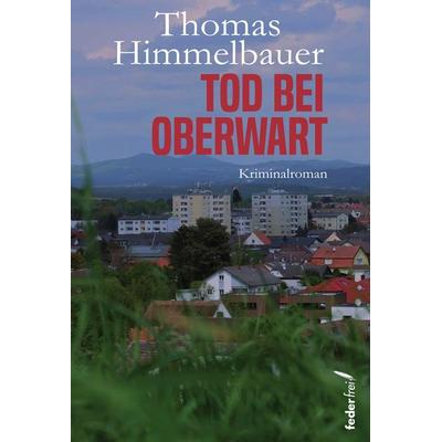 Tod bei Oberwart, Taschenbuch von Thomas Himmelbauer, Verlag Federfrei, 978-3-99074-262-4