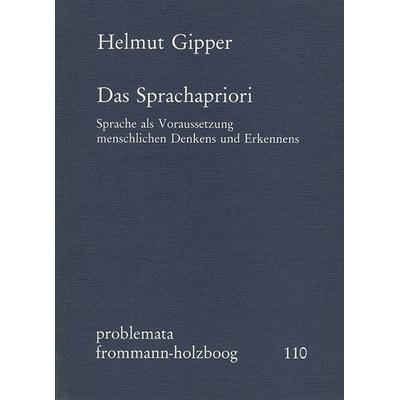 Das Sprachapriori. Sprache als Voraussetzung menschlichen Denkens und Erkennens, Taschenbuch von Helmut Gipper, Frommann-holzboog, 978-3-7728-0935-4