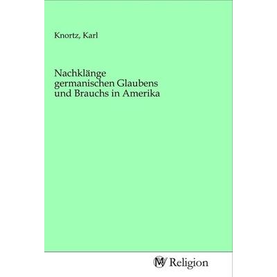 Nachklänge germanischen Glaubens und Brauchs in Amerika, Taschenbuch von , MV-Religion, 978-3-96881-466-7