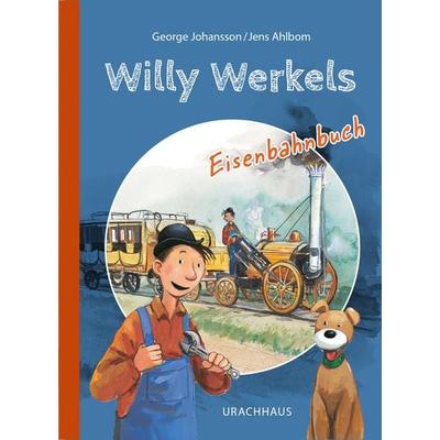 Willy Werkels Eisenbahnbuch, Gebundene Ausgabe von George Johansson, Urachhaus, 978-3-8251-5421-9