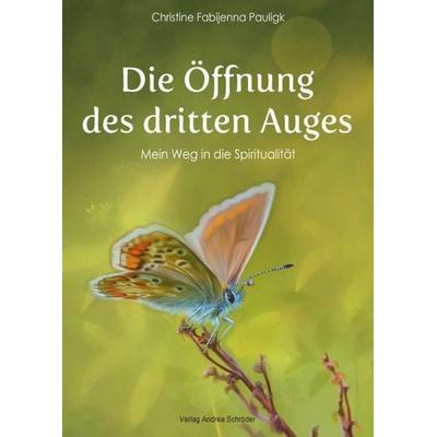Die Öffnung des dritten Auges, Taschenbuch von Christine Fabijenna Pauligk, Verlag Andrea Schröder