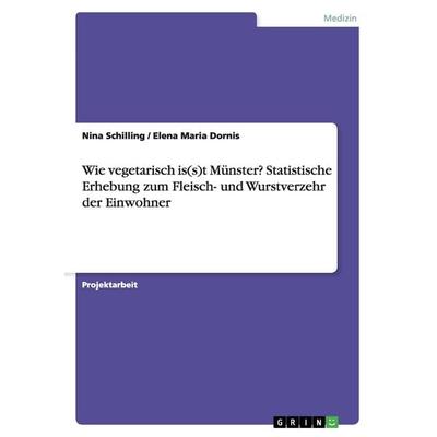 Wie vegetarisch is(s)t Münster? Statistische Erhebung zum Fleisch- und Wurstverzehr der Einwohner, Taschenbuch von Nina Schilling,Elena Maria Dornis,