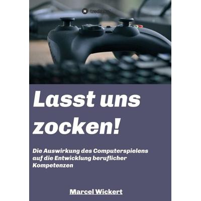 Lasst uns zocken!, Taschenbuch von Marcel Wickert, Tredition, 978-3-7482-4354-0