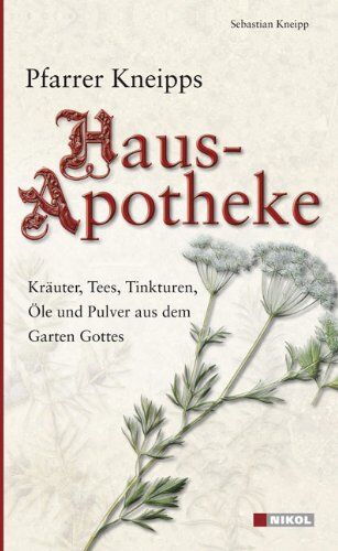 Sebastian Kneipp - Pfarrer Kneipps Hausapotheke: Kräuter, Tees, Tinkturen, Öle und Pulver aus dem Garten Gottes - Preis vom 02.10.2026 23:42:20 h