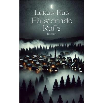 Flüsternde Rufe, Taschenbuch von Lukas Kus, BoD – Books on Demand