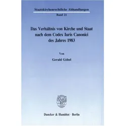 Das Verhältnis von Kirche und Staat nach dem Codex Iuris Canonici des Jahres 1983, Fachbücher von Gerald Göbel