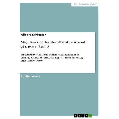 Migration und Territorialbesitz - worauf gibt es ein Recht?, Taschenbuch von Allegra Schiesser, GRIN, 978-3-640-91497-5