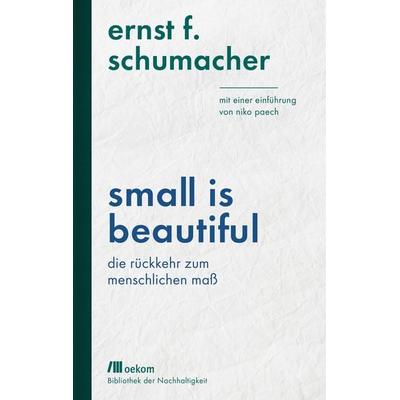 Small is beautiful, Gebundene Ausgabe von Ernst F. Schumacher, Oekom verlag, 978-3-96238-136-3