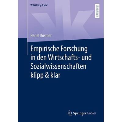 Empirische Forschung in den Wirtschafts- und Sozialwissenschaften klipp & klar, Taschenbuch von Hariet Köstner, Springer Fachmedien Wiesbaden GmbH,